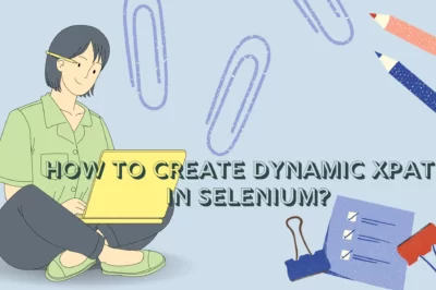 How to Create Dynamic XPath in Selenium?
